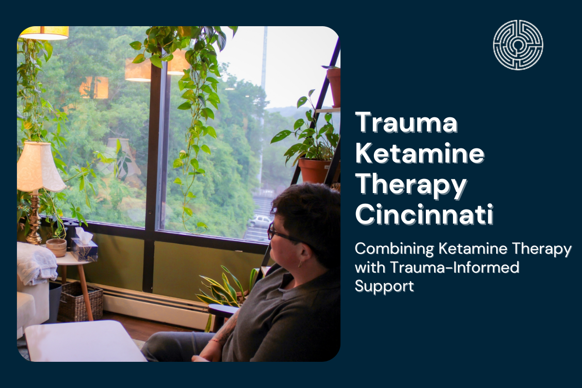 Trauma Ketamine Therapy Cincinnati, Trauma-Informed Counseling Cincinnati, Trauma Ketamine Therapy Cincinnati